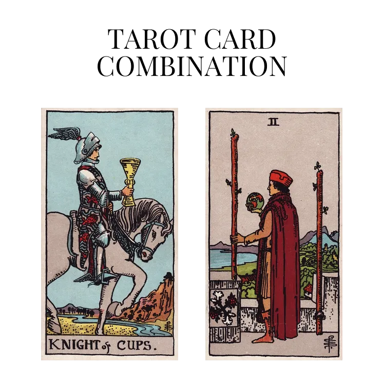 knight of cups and two of wands tarot cards combination meaning