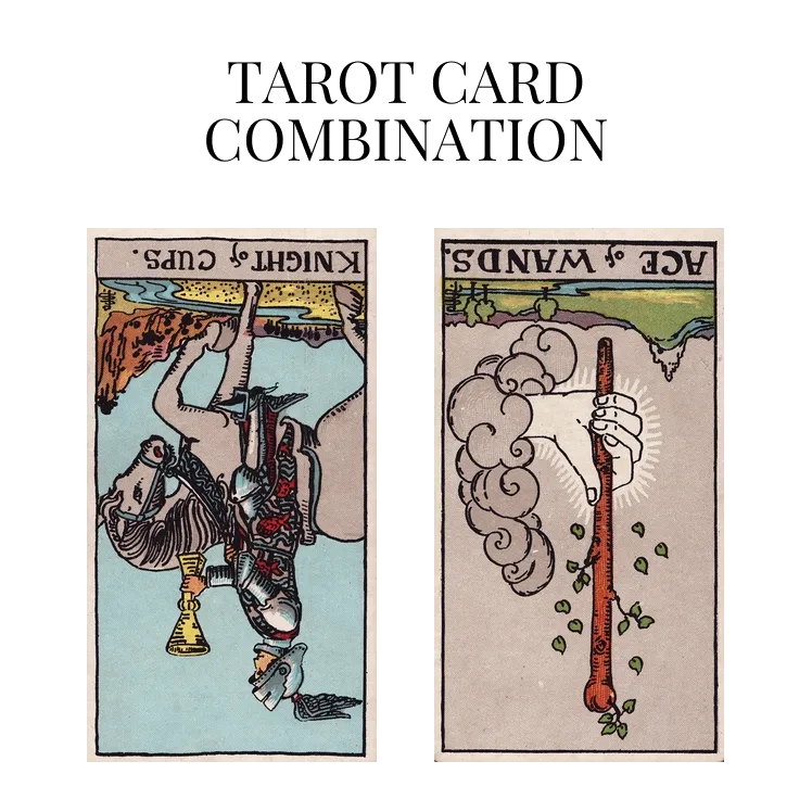 Knight Of Cups Reversed AND Ace Of Wands Reversed Tarot Cards Together