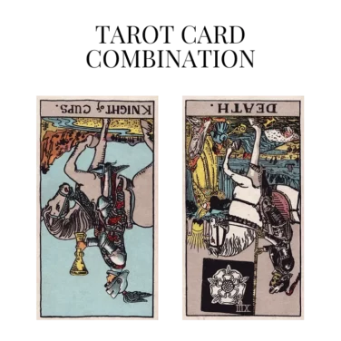 knight of cups reversed and death reversed tarot cards combination meaning