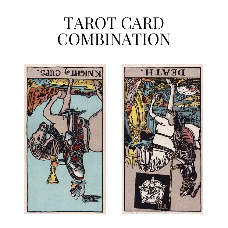 knight of cups reversed and death reversed tarot cards combination meaning