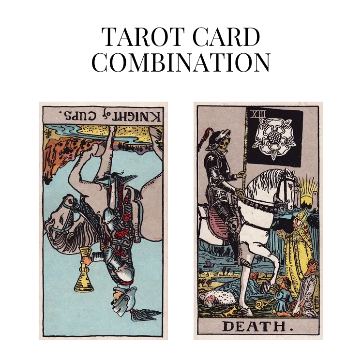 knight of cups reversed and death tarot cards combination meaning