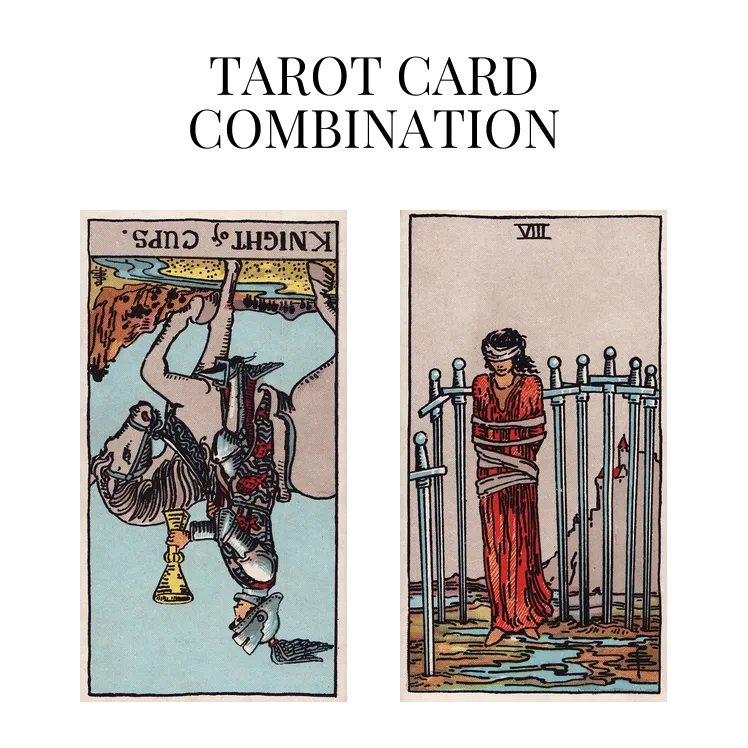 knight of cups reversed and eight of swords tarot cards combination meaning