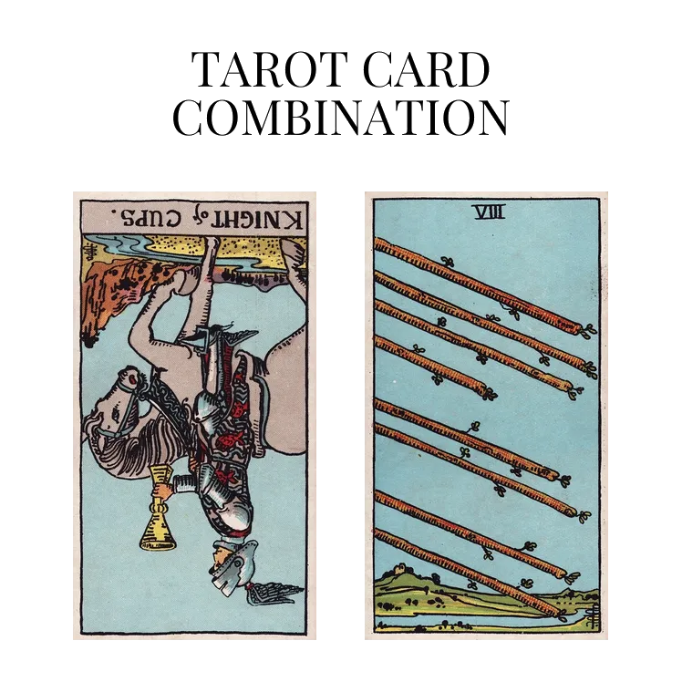 knight of cups reversed and eight of wands tarot cards combination meaning