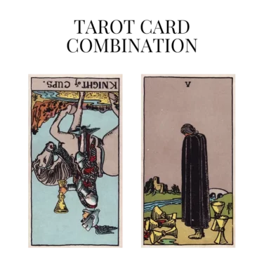 knight of cups reversed and five of cups tarot cards combination meaning