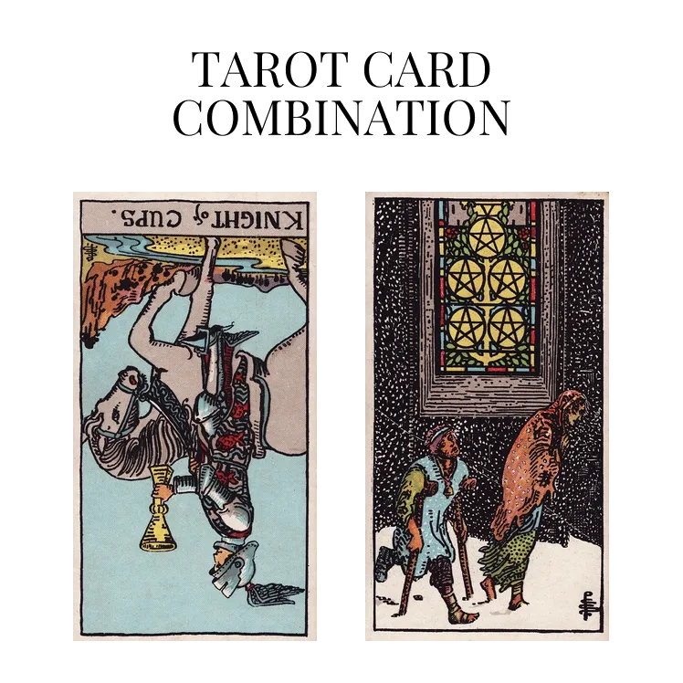 knight of cups reversed and five of pentacles tarot cards combination meaning