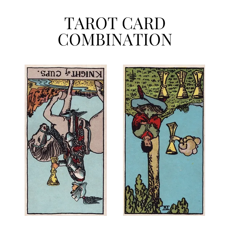knight of cups reversed and four of cups reversed tarot cards combination meaning