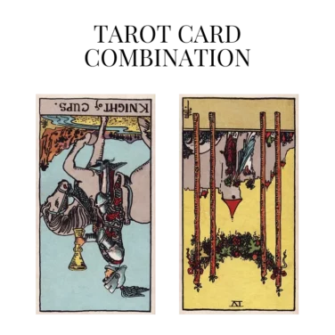 knight of cups reversed and four of wands reversed tarot cards combination meaning