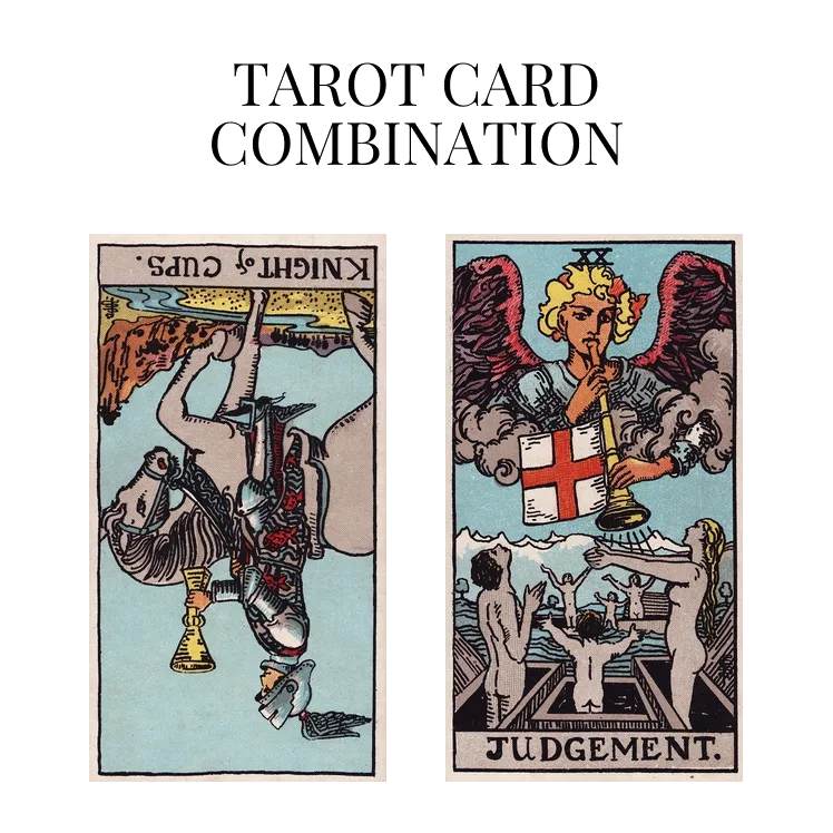 knight of cups reversed and judgement tarot cards combination meaning