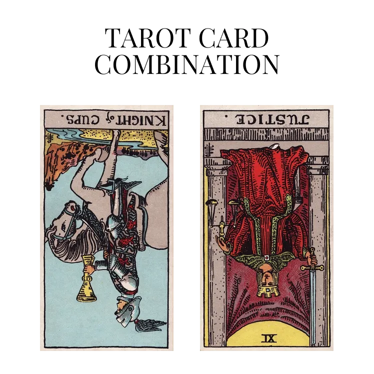 knight of cups reversed and justice reversed tarot cards combination meaning