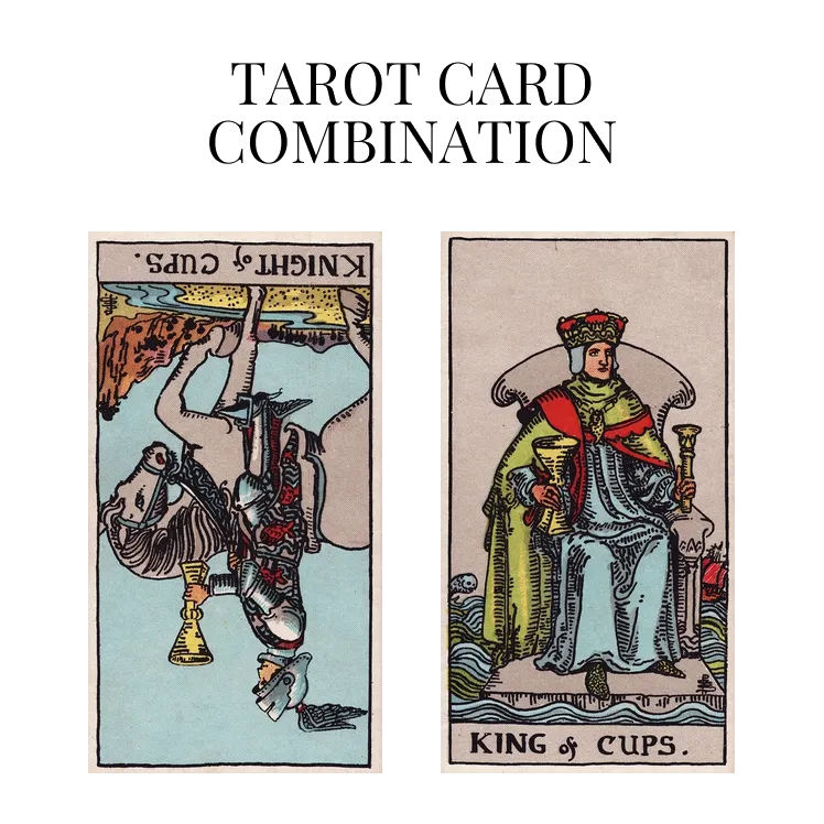 knight of cups reversed and king of cups tarot cards combination meaning
