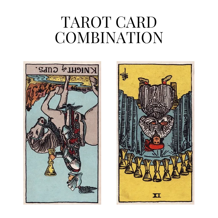 knight of cups reversed and nine of cups reversed tarot cards combination meaning