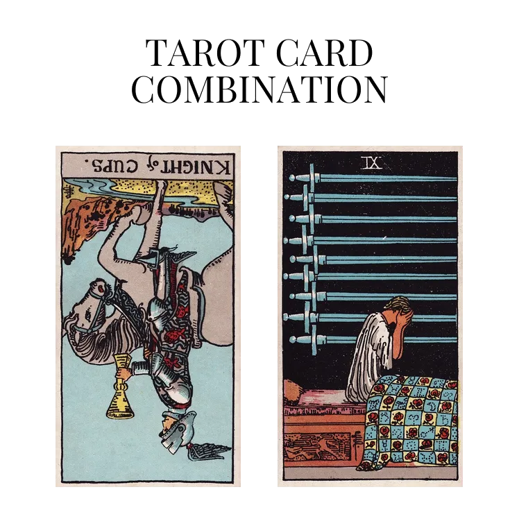 knight of cups reversed and nine of swords tarot cards combination meaning