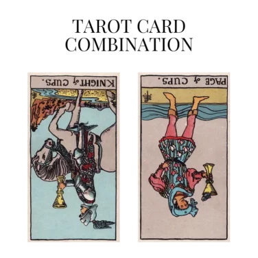 knight of cups reversed and page of cups reversed tarot cards combination meaning