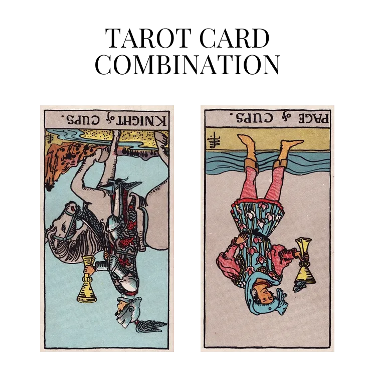 knight of cups reversed and page of cups reversed tarot cards combination meaning