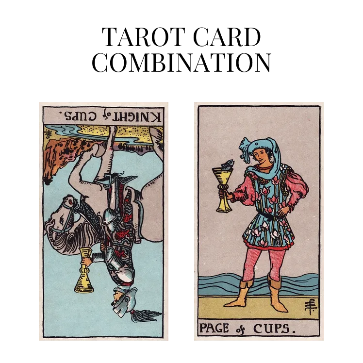 knight of cups reversed and page of cups tarot cards combination meaning