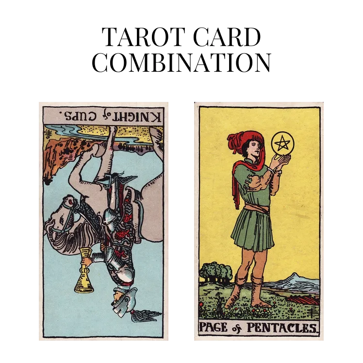 knight of cups reversed and page of pentacles tarot cards combination meaning