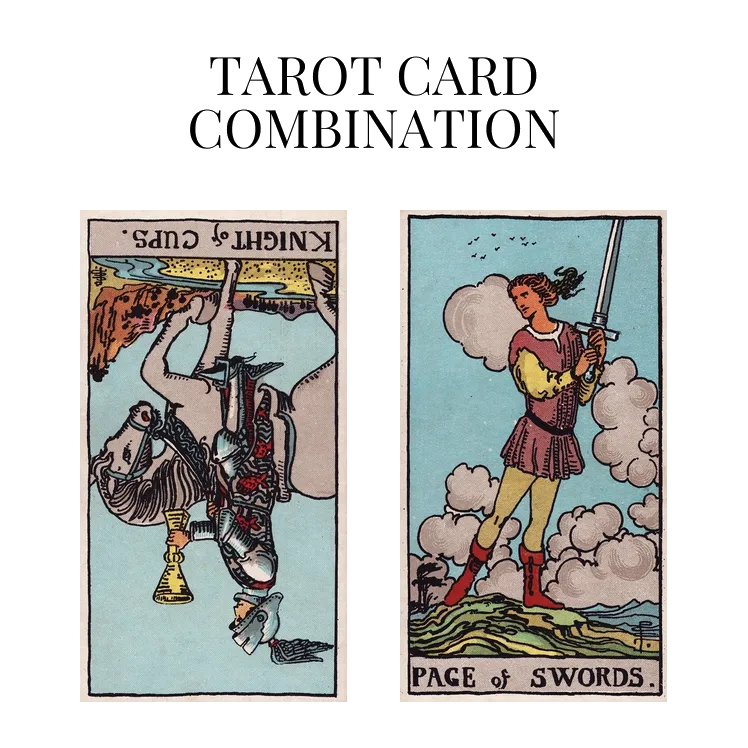 knight of cups reversed and page of swords tarot cards combination meaning