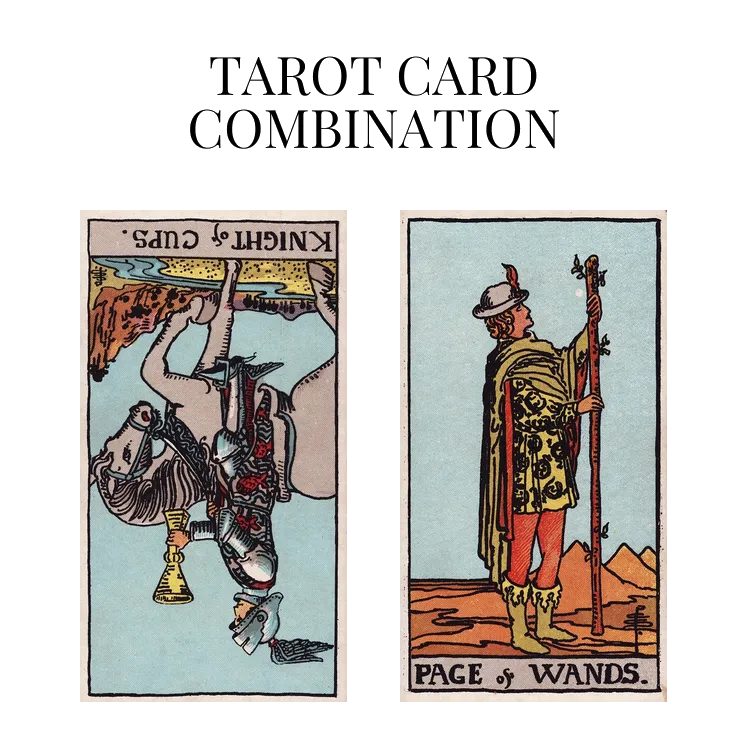 knight of cups reversed and page of wands tarot cards combination meaning