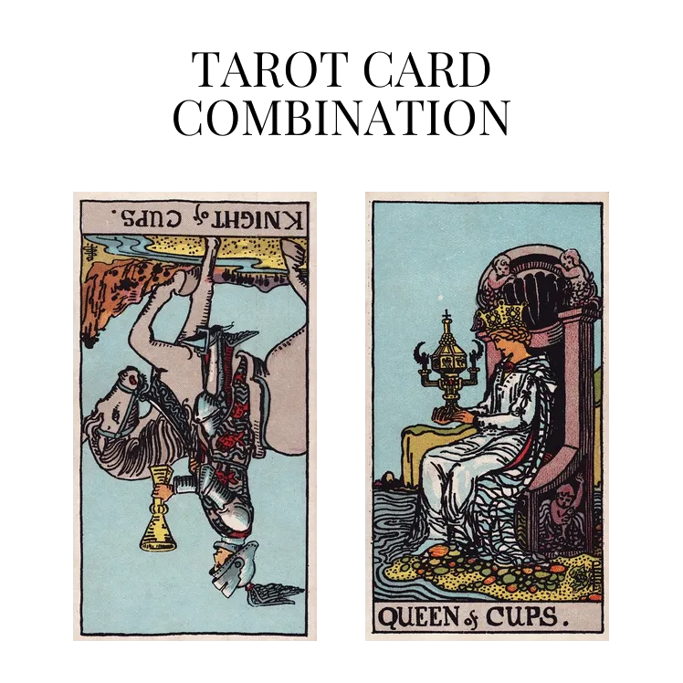 knight of cups reversed and queen of cups tarot cards combination meaning