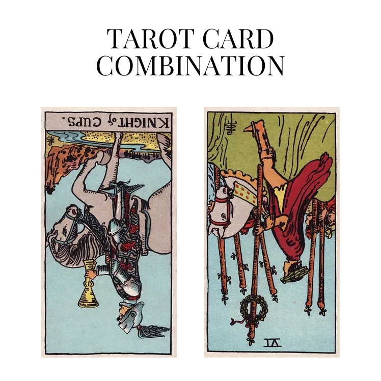 knight of cups reversed and six of wands reversed tarot cards combination meaning