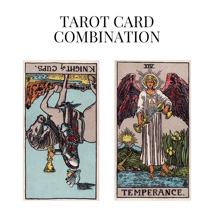 knight of cups reversed and temperance tarot cards combination meaning