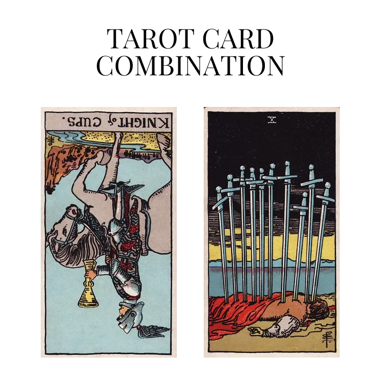 knight of cups reversed and ten of swords tarot cards combination meaning