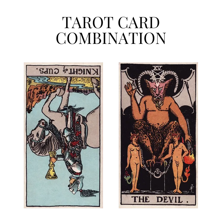 knight of cups reversed and the devil tarot cards combination meaning