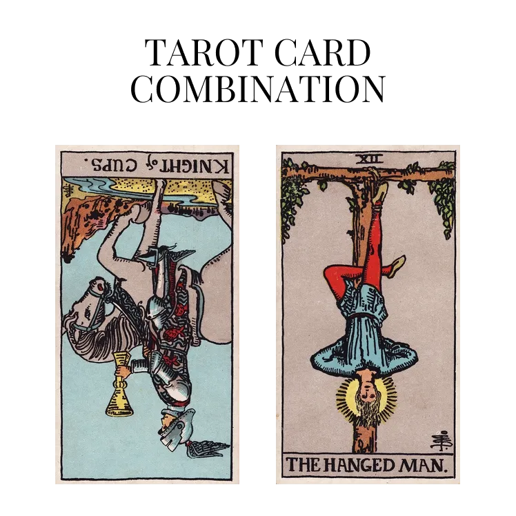 knight of cups reversed and the hanged man tarot cards combination meaning