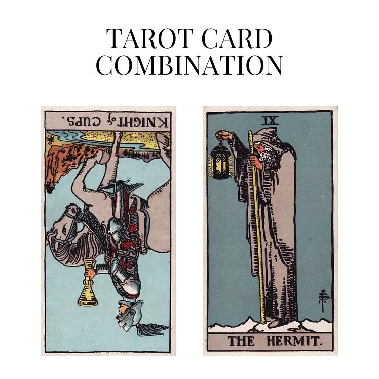 knight of cups reversed and the hermit tarot cards combination meaning