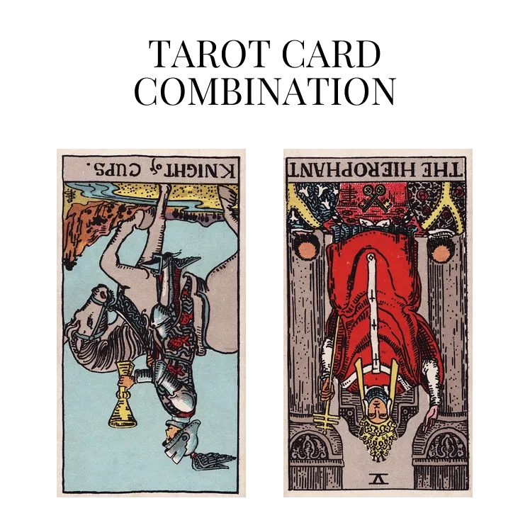knight of cups reversed and the hierophant reversed tarot cards combination meaning