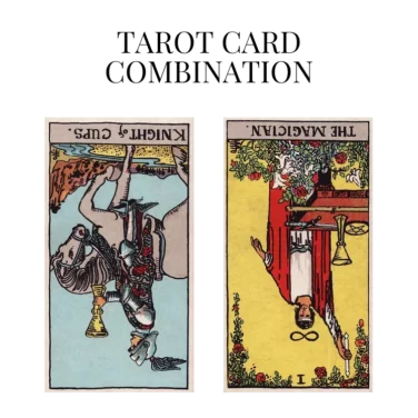 knight of cups reversed and the magician reversed tarot cards combination meaning