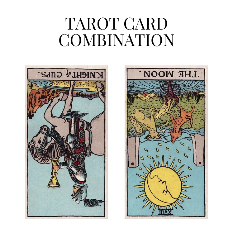 knight of cups reversed and the moon reversed tarot cards combination meaning