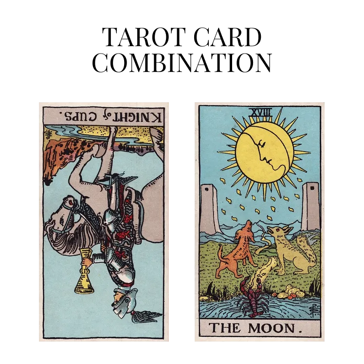 knight of cups reversed and the moon tarot cards combination meaning