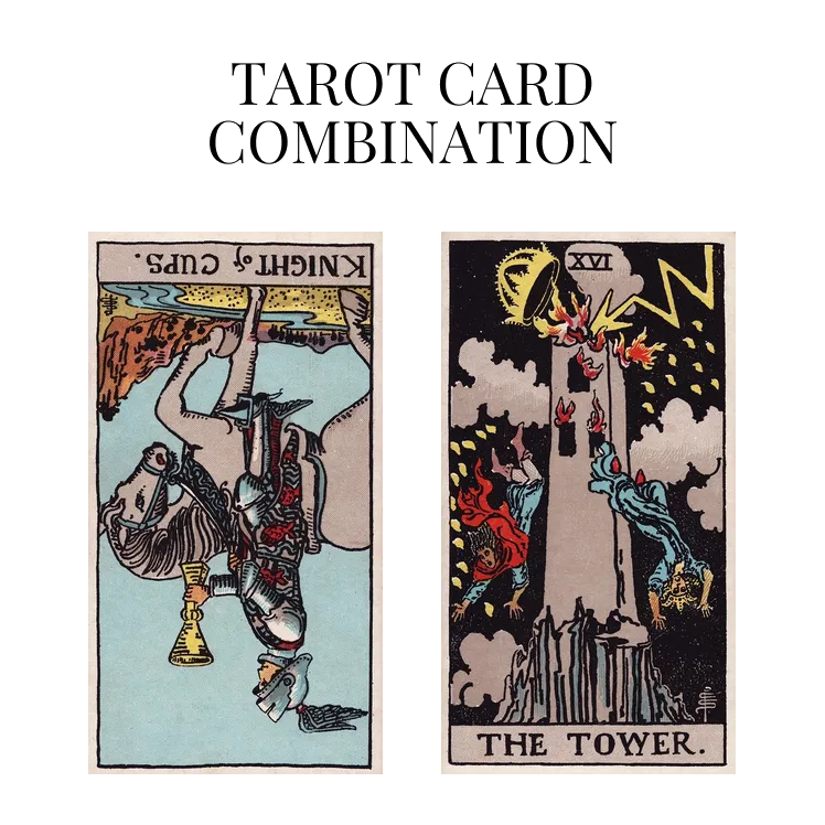 knight of cups reversed and the tower tarot cards combination meaning