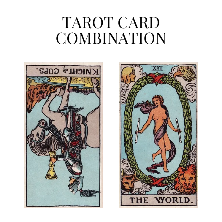 knight of cups reversed and the world tarot cards combination meaning