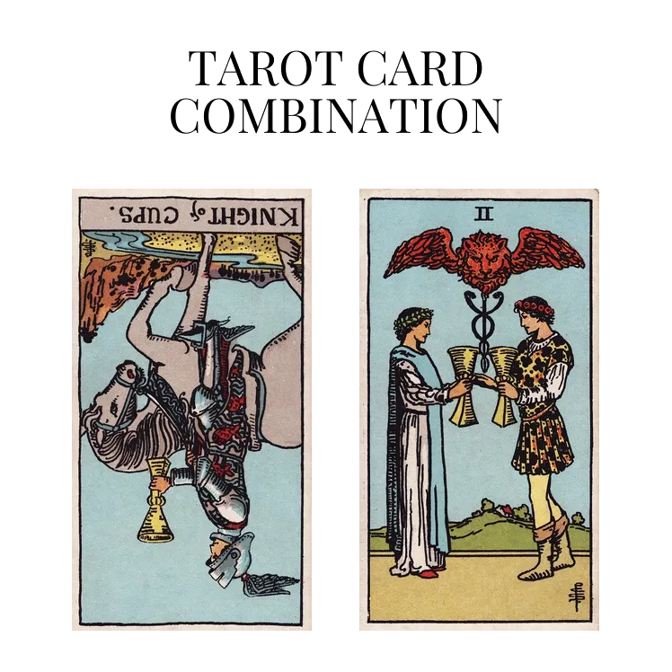 knight of cups reversed and two of cups tarot cards combination meaning