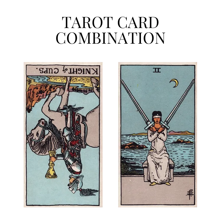 knight of cups reversed and two of swords tarot cards combination meaning