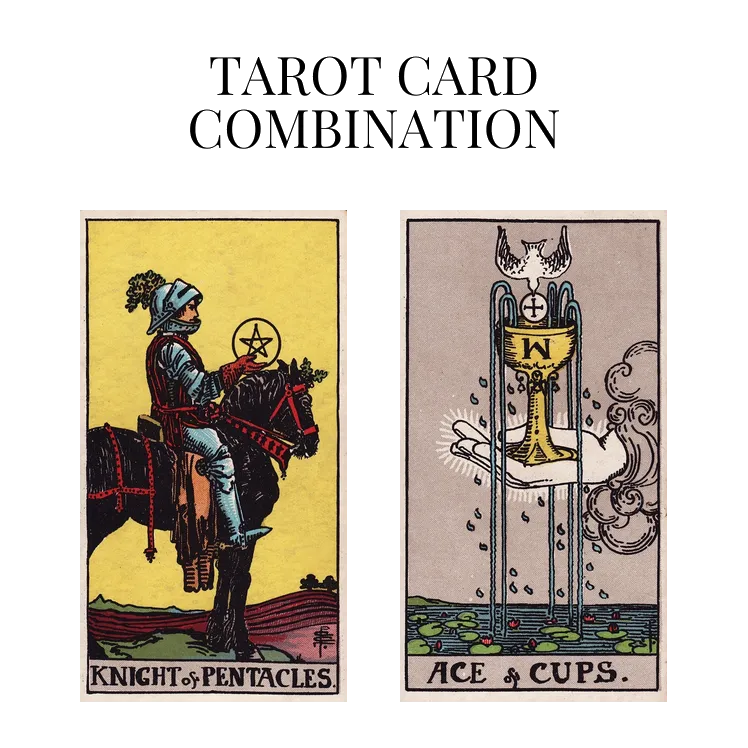 knight of pentacles and ace of cups tarot cards combination meaning