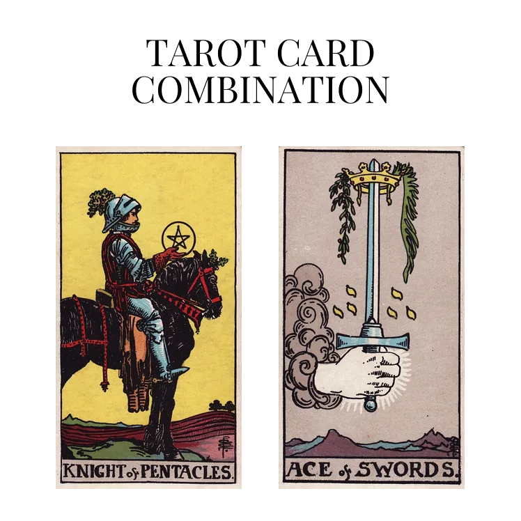 knight of pentacles and ace of swords tarot cards combination meaning