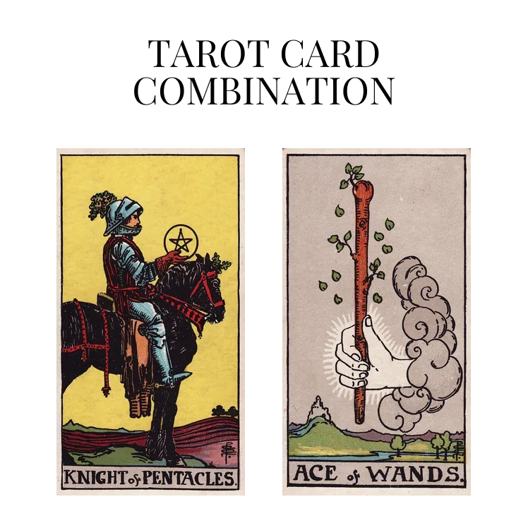 knight of pentacles and ace of wands tarot cards combination meaning
