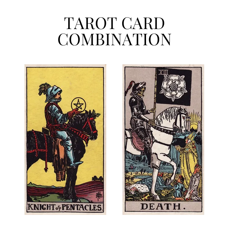 knight of pentacles and death tarot cards combination meaning