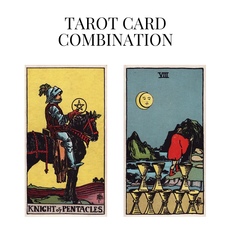knight of pentacles and eight of cups tarot cards combination meaning