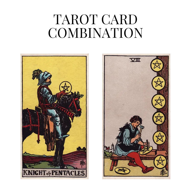 knight of pentacles and eight of pentacles tarot cards combination meaning