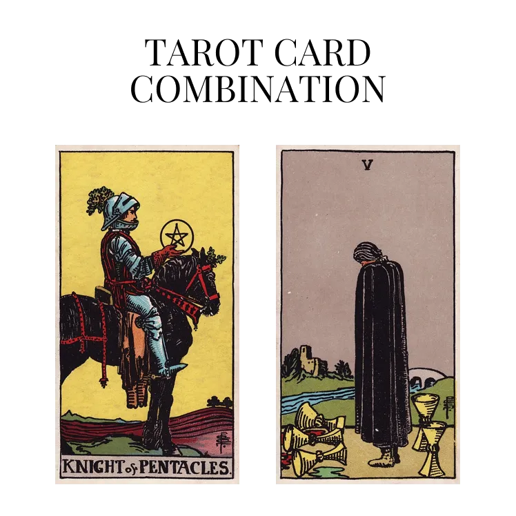 knight of pentacles and five of cups tarot cards combination meaning