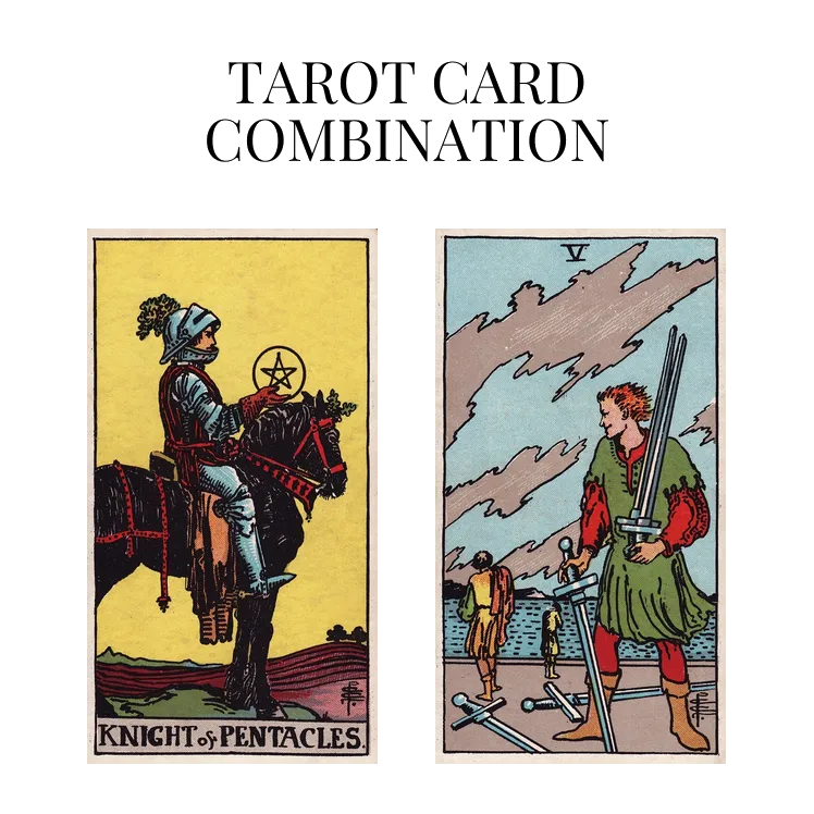 knight of pentacles and five of swords tarot cards combination meaning