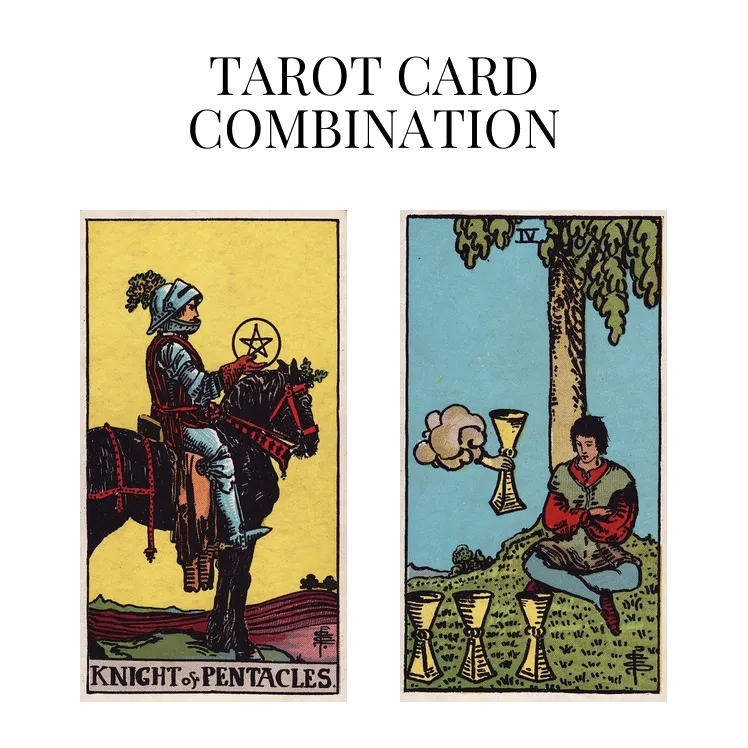 knight of pentacles and four of cups tarot cards combination meaning