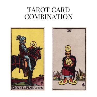 knight of pentacles and four of pentacles tarot cards combination meaning
