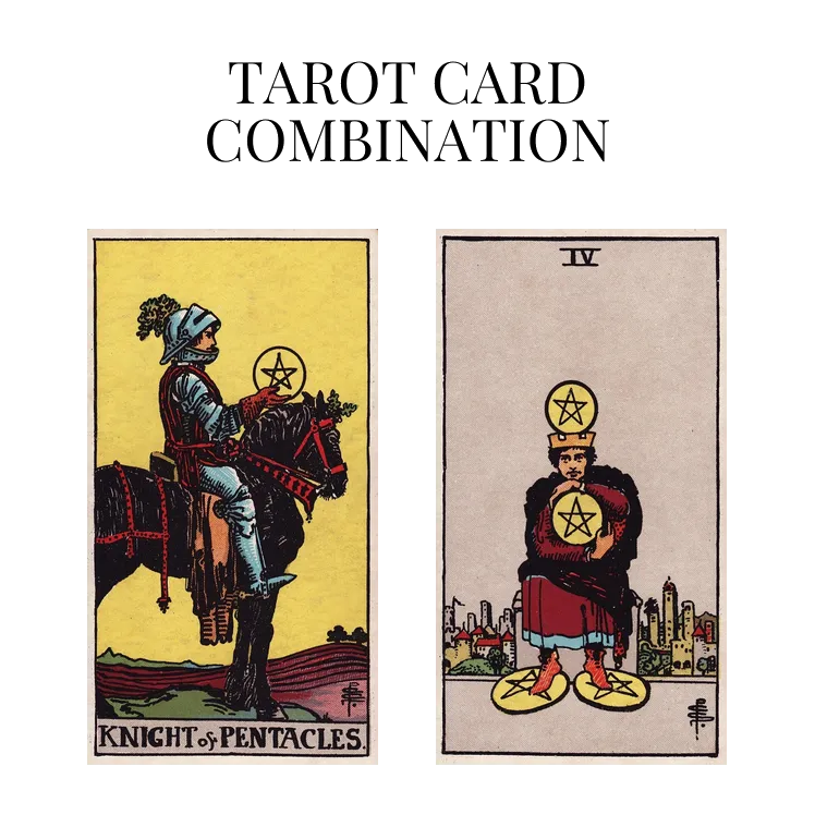 knight of pentacles and four of pentacles tarot cards combination meaning