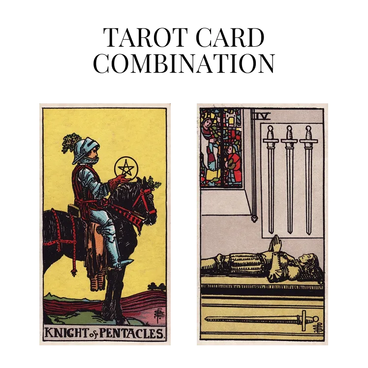 knight of pentacles and four of swords tarot cards combination meaning