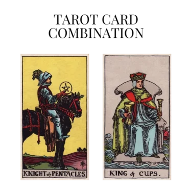 knight of pentacles and king of cups tarot cards combination meaning